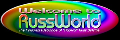 Welcome to RussWorld -- the Personal Webpage of Radical Russ Belville